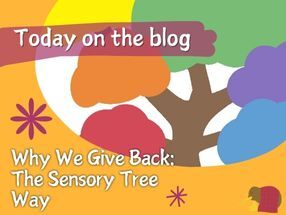 Why We Give Back: The Sensory Tree Way